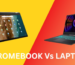 Difference Between Chromebook and Laptop